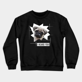 Funny Pug I Heard You Crewneck Sweatshirt